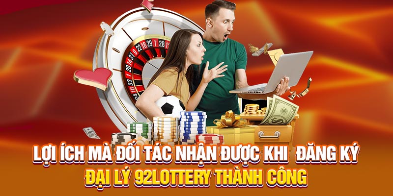 Lợi ích mà đối tác nhận được khi đăng ký đại lý 92lottery thành công